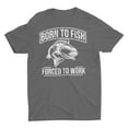 thumbnail image 3 of Born To Fish Forced To Work T- Shirt, 3 of 6