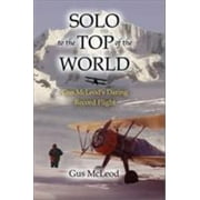 Solo to the Top of the World: Gus McLeod's Daring Record Flight, Used [Hardcover]