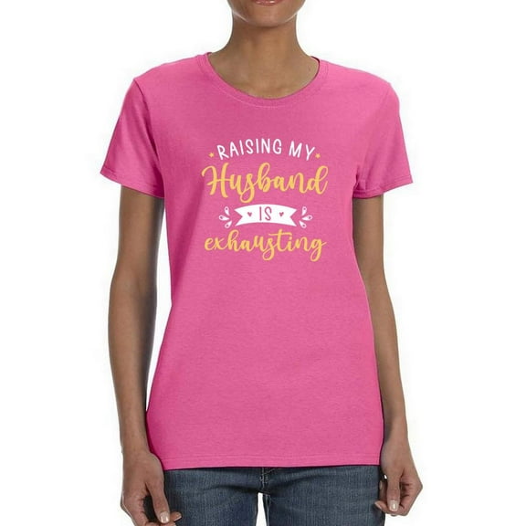Raising My Husband Is Exhausting T-Shirt Women -Smartprints Designs, Female 5X-Large
