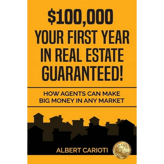 $100,000 Your First Year in Real Estate Guaranteed!: How Agents can Make Big Money in any Market, (Paperback)