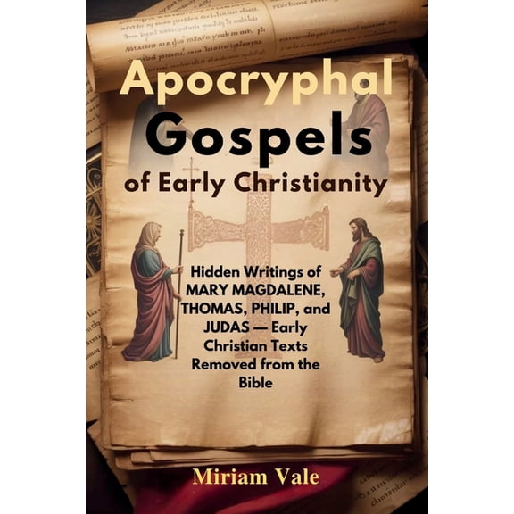 Apocryphal Gospels of Early Christianity: Hidden Writings of Mary Magdalene, Thomas, Philip, and Judas - Early Christian, (Paperback)