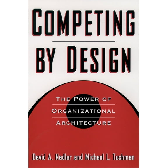 Competing by Design: The Power of Organizational Architecture, (Hardcover)