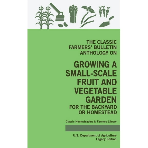 Classic Homesteaders and Farmers Library The Classic Farmers' Bulletin Anthology On Growing A Small-Scale Fruit And Vegetable Garden For The Backyard Or Hom, Book 3, (Hardcover)