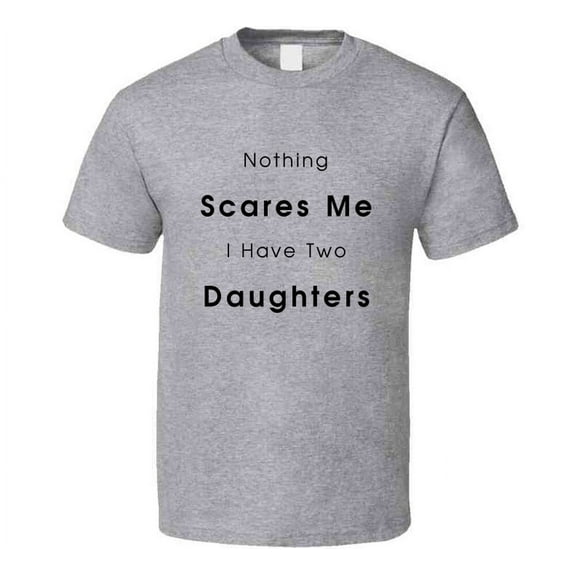 Nothing Scares Me I Have Two Daughters Tshirt Funny Mother's Day Tee For Mom T Shirt