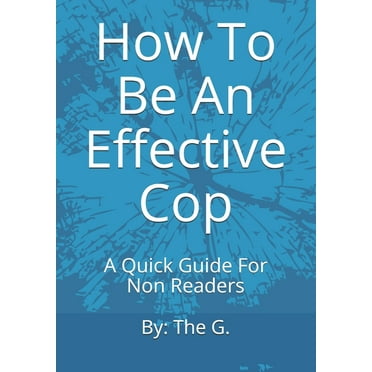 How To Be An Effective Cop : A Quick Guide For Non Readers (Paperback)