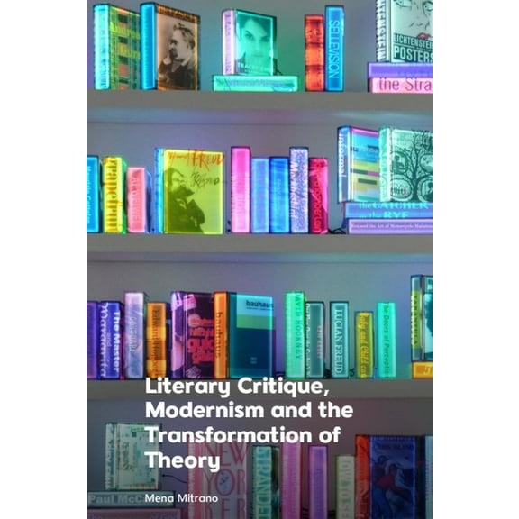 Literary Critique, Modernism and the Transformation of Theory, (Hardcover)