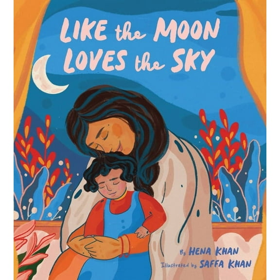 Like the Moon Loves the Sky: (Mommy Book for Kids, Islamic Children's Book, Read-Aloud Picture Book), (Hardcover)
