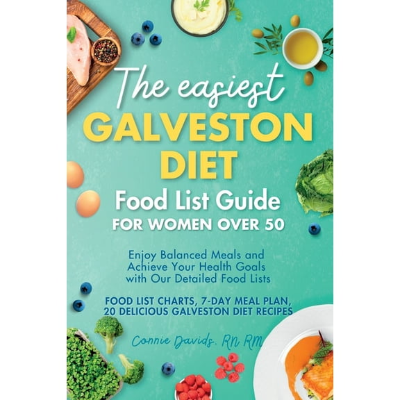 The Easiest Galveston Diet Food List Guide for Women Over 50: Enjoy Balanced Meals and Achieve Your Health Goals with Ou, (Paperback)