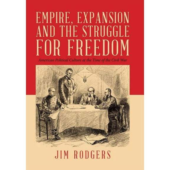 Empire, Expansion and the Struggle for Freedom: American Political Culture at the Time of the Civil War (Hardcover)