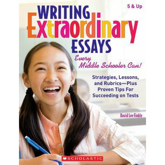 Pre-Owned Writing Extraordinary Essays: Every Middle Schooler Can!: Strategies, Lessons, and Rubrics - Plus Proven Tips for Succeeding on Tests (Paperback) 0545058988 9780545058988