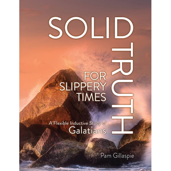 Solid Truth for Slippery Times: A Flexible Inductive Study of Galatians, (Paperback)