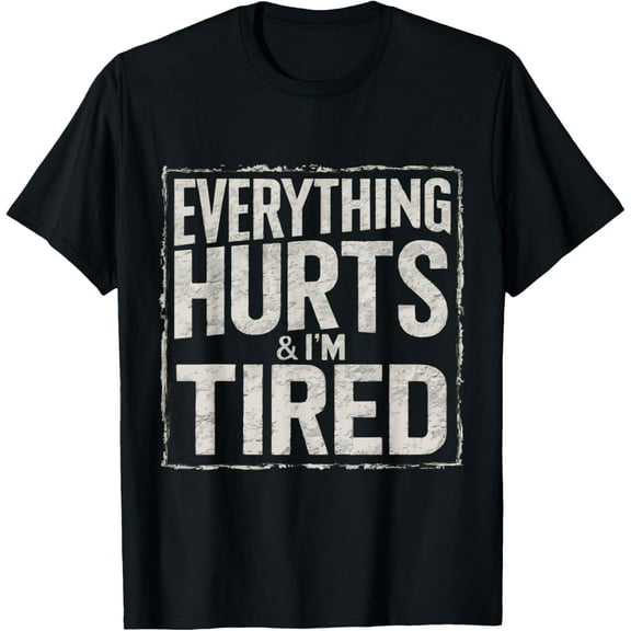 Everything Hurts & I'm Tired T-Shirt