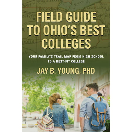 Field Guide to Ohio's Best Colleges : Your Family's Trail Map from High School to a Best-Fit (Map Of Best Colleges In Us)