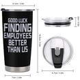 thumbnail image 3 of Funny Gift Boss Novelty Coffee Mug - Good Luck Finding Employees Better Than Us - Boss Leaving Farewell New Job Retirement Birthday Gifts for Men Women, 20oz Insulated Tumbler, Black, 3 of 9