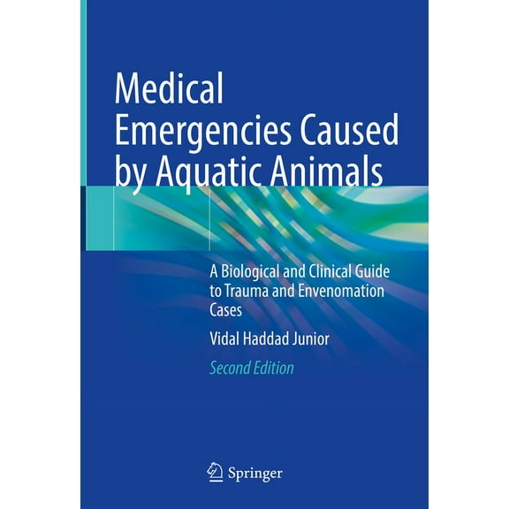 Medical Emergencies Caused by Aquatic Animals: A Biological and Clinical Guide to Trauma and Envenomation Cases, (Hardcover)