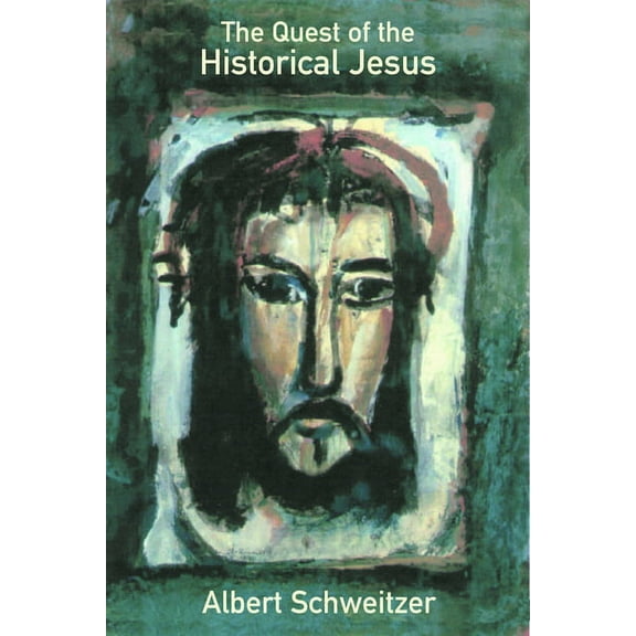 Fortress Classics in Biblical Studies The Quest of the Historical Jesus, (Paperback)