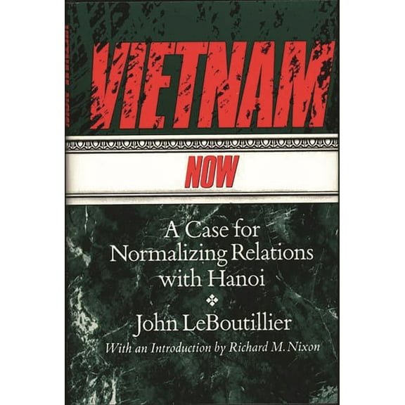 Vietnam Now: A Case for Normalizing Relations with Hanoi, (Hardcover)