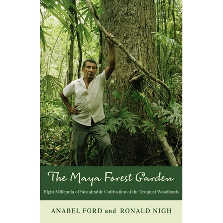UPC: 9781611329988 | New Frontiers in Historical Ecology: Maya Forest Garden : Eight Millennia of Sustainable Cultivation of the Tropical Woodlands (Series #6) (Paperback)