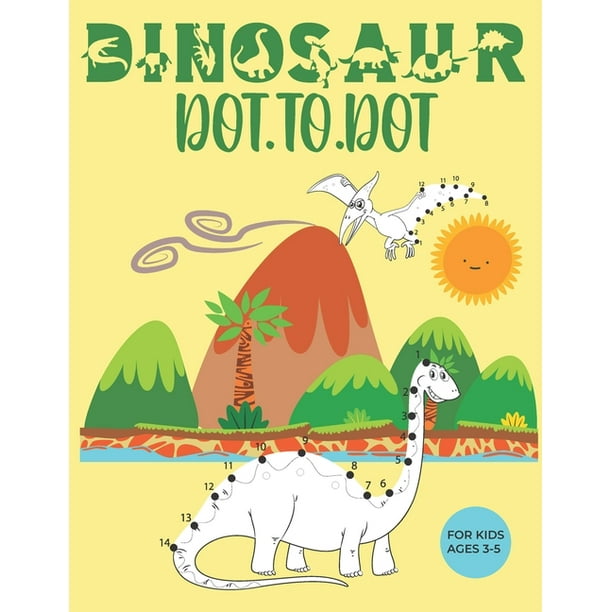 Dinosaur Dot To Dot For Kids Ages 3 5 A Fun Dinosaur Activity Book For Kids Connect The Dots And Coloring Book Of Dinosaurs For Preschool Kindergarten Perfect Gift For Kids Paperback
