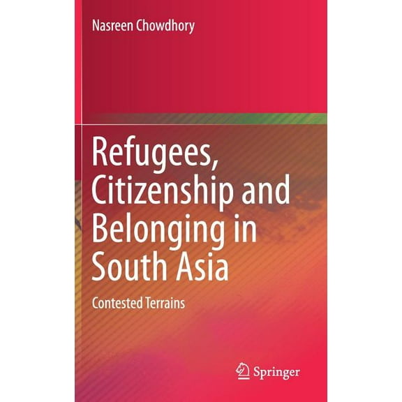 Refugees, Citizenship and Belonging in South Asia: Contested Terrains, (Hardcover)