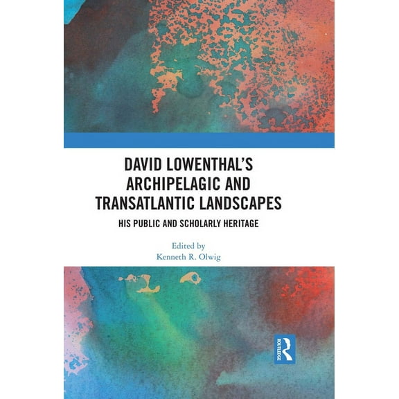 David Lowenthal's Archipelagic and Transatlantic Landscapes: His Public and Scholarly Heritage, (Paperback)