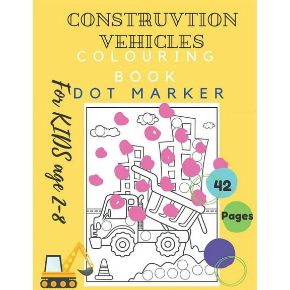 Construction Vehicles Colouring Book Dot Marker For KIDS Age 2-8 : DoaDor Trucks Big Vehicles For Boys And Girls (First Coloring Books For Toddler Ages 2-8) Cars Activity preschool workbook Learning Toys resources Dodling 2021 Coloring (Paperback)