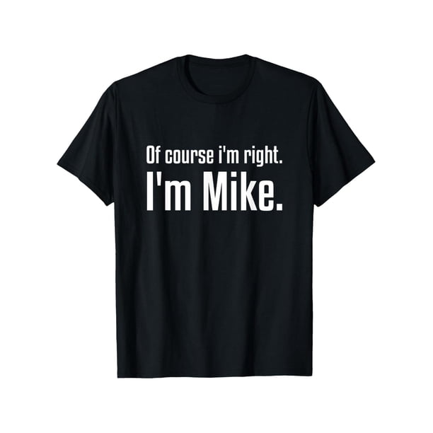 【100% Cotton】a men's T-shirt with the words "i'm Right i'm Mike" printed on it Menswear Top Streetwear Tshirt