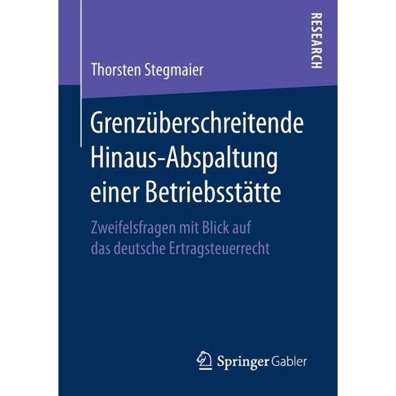 GrenzÃ¼berschreitende Hinaus-Abspaltung Einer BetriebsstÃ¤tte: Zweifelsfragen Mit Blick Auf Das Deutsche Ertragsteuerrecht, (Paperback)
