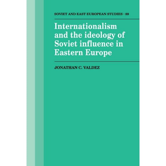 Cambridge Russian, Soviet and Post-Sovie Internationalism and the Ideology of Soviet Influence in Eastern Europe, Book 89, (Hardcover)