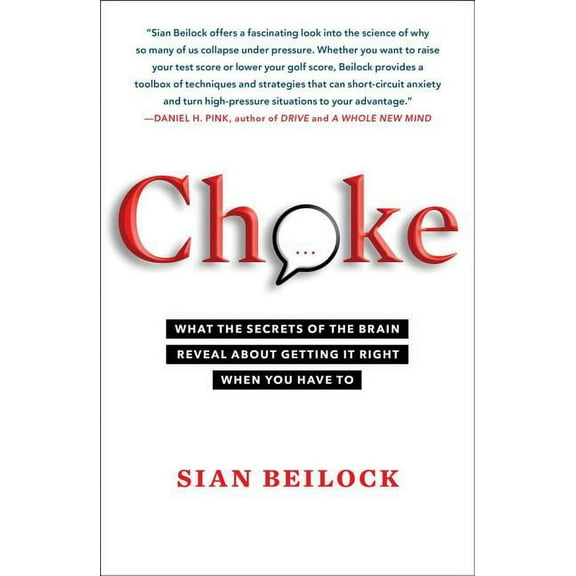 Choke: What the Secrets of the Brain Reveal about Getting It Right When You Have to, (Paperback)