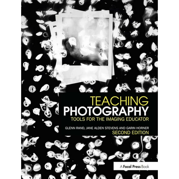 Photography Educators Teaching Photography: Tools for the Imaging Educator, (Paperback)
