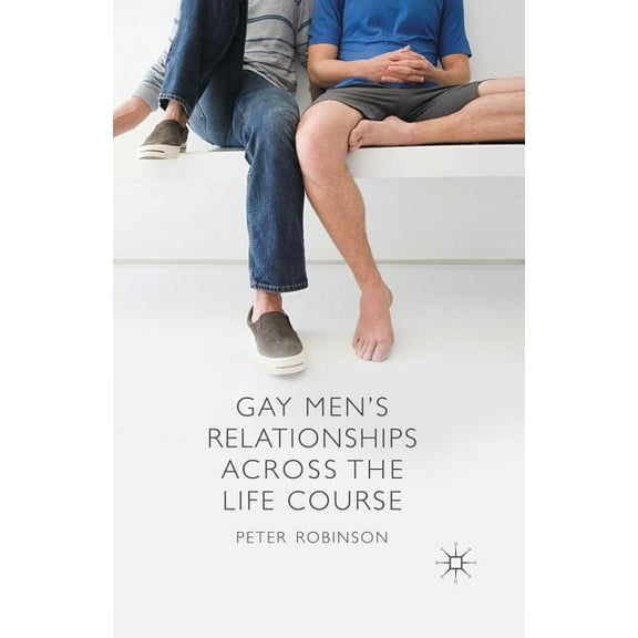 Gay Men's Relationships Across the Life Course, (Paperback)