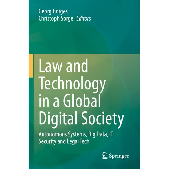 Law and Technology in a Global Digital Society: Autonomous Systems, Big Data, It Security and Legal Tech, (Paperback)