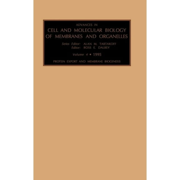 Advances in Cellular and Molecular Biolo Protein Export and Membrane Biogenesis: Volume 4, Book 4, (Hardcover)