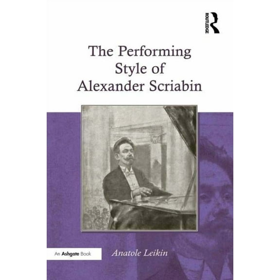 The Performing Style of Alexander Scriabin, (Hardcover)