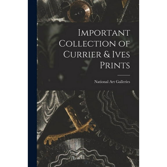 Important Collection of Currier & Ives Prints, (Paperback)