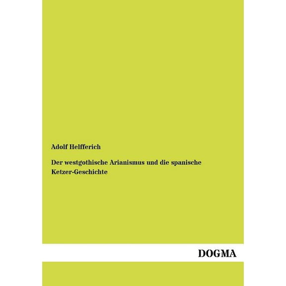 Der westgothische Arianismus und die spanische Ketzer-Geschichte