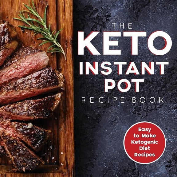 The Keto Instant Pot Recipe Book: Easy to Make Ketogenic Diet Recipes in the Instant Pot: A Keto Diet Cookbook for Begin, (Paperback)