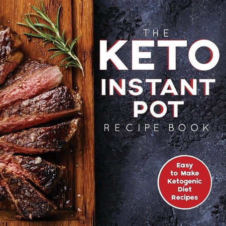 The Keto Instant Pot Recipe Book: Easy to Make Ketogenic Diet Recipes in the Instant Pot: A Keto Diet Cookbook for Begin (Paperback)