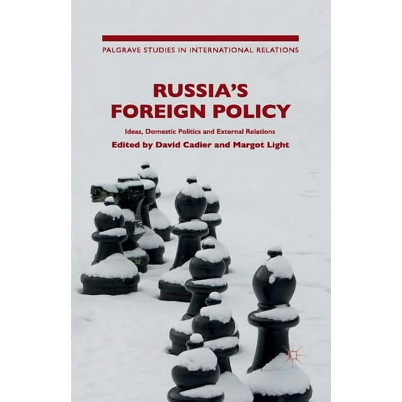 Palgrave Studies in International Relati Russia's Foreign Policy: International Perceptions, Domestic Politics and External Relations, (Paperback)