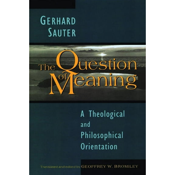 The Question of Meaning: A Theological and Philosophical Orientation, (Paperback)
