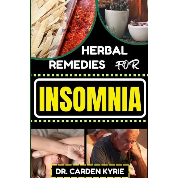 Herbal Remedies for Insomnia: Discover The Power Of Nature's Healing Through Herbs For Embracing Key Practices For Restf, (Paperback)