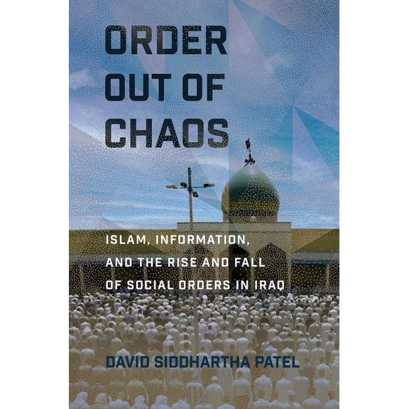 Religion and Conflict Order Out of Chaos: Islam, Information, and the Rise and Fall of Social Orders in Iraq, (Hardcover)