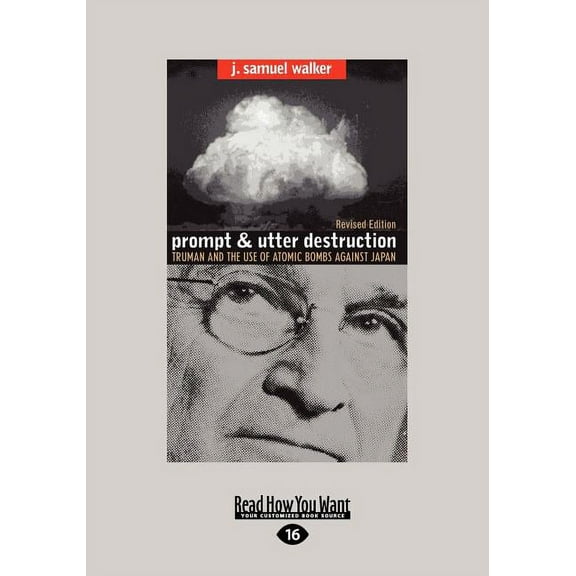 Prompt and Utter Destruction: Truman and the Use of Atomic Bombs Against Japan (Easyread Large Edition), (Paperback)