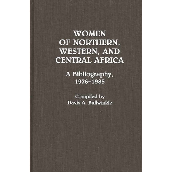 African Special Bibliographic Women of Northern, Western, and Central Africa: A Bibliography, 1976-1985, (Hardcover)
