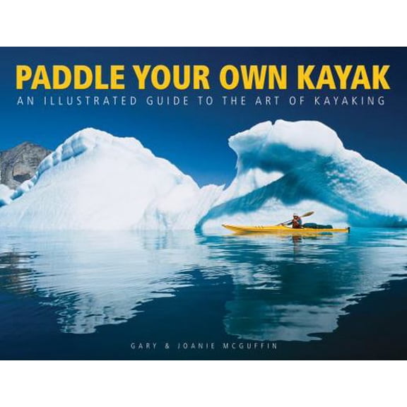 Pre-Owned Paddle Your Own Kayak: An Illustrated Guide to the Art of Kayaking (Paperback) 1770850120 9781770850125