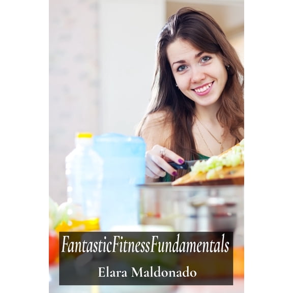 FantasticFitnessFundamentals: A Youth Guide To Nutritional Wellbeing And Peak Performance, (Paperback)