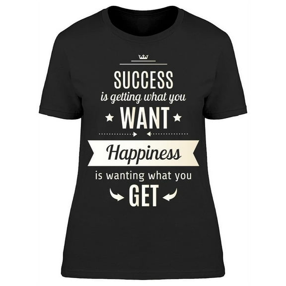 Success Is Getting What You Want T-Shirt Women -Image by Shutterstock, Female XX-Large