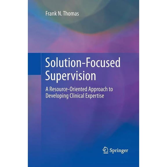Solution-Focused Supervision: A Resource-Oriented Approach to Developing Clinical Expertise, (Paperback)