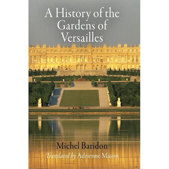 Penn Studies in Landscape Architecture A History of the Gardens of Versailles, (Paperback)